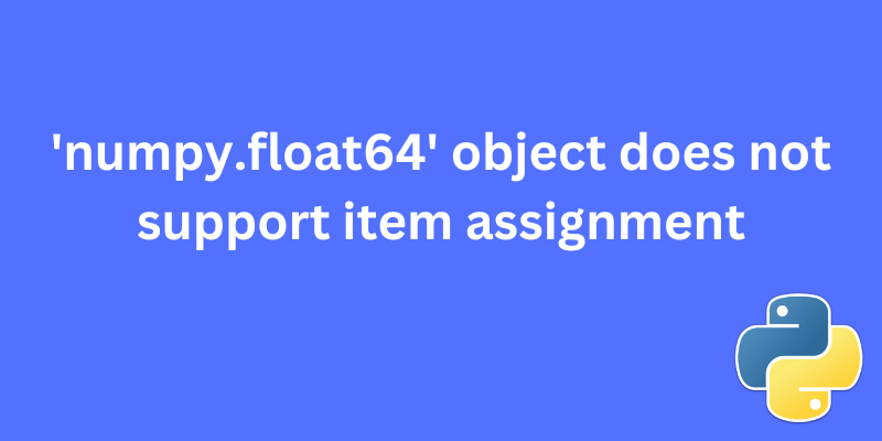 'numpy.float64' object does not support item assignment